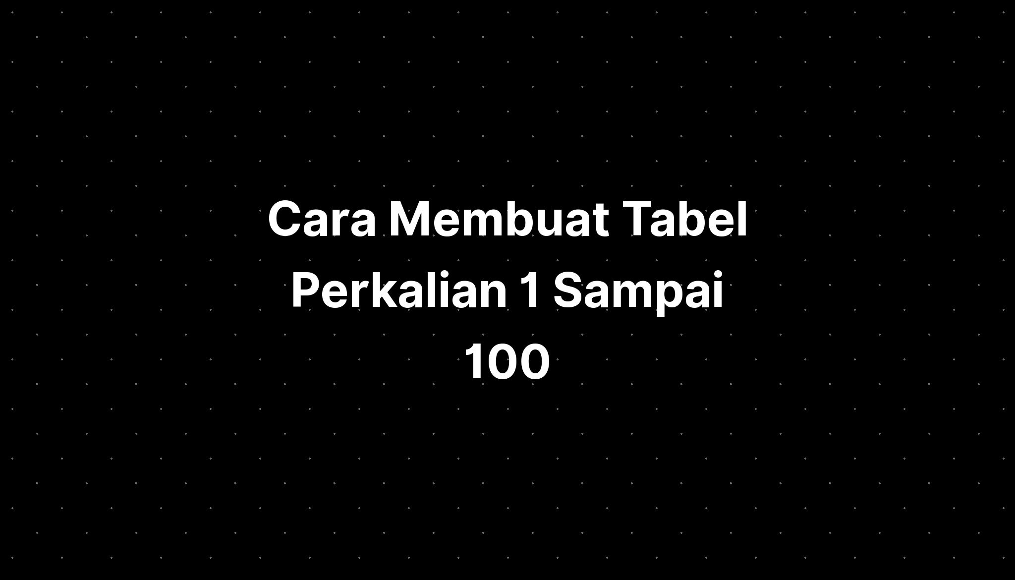 Cara Membuat Tabel Perkalian Sampai Imagesee Nbkomputer